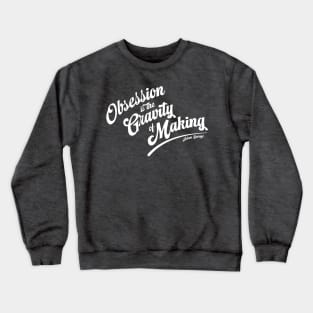 Obsession is the Gravity of Making (white) Crewneck Sweatshirt